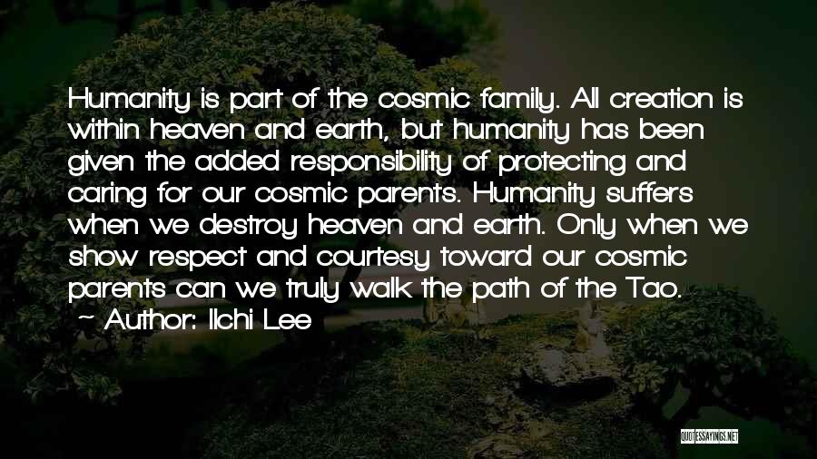 Ilchi Lee Quotes: Humanity Is Part Of The Cosmic Family. All Creation Is Within Heaven And Earth, But Humanity Has Been Given The