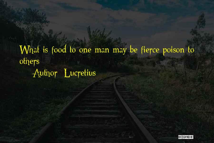 Lucretius Quotes: What Is Food To One Man May Be Fierce Poison To Others