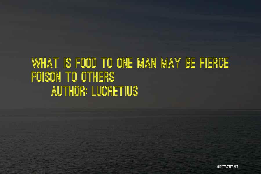 Lucretius Quotes: What Is Food To One Man May Be Fierce Poison To Others