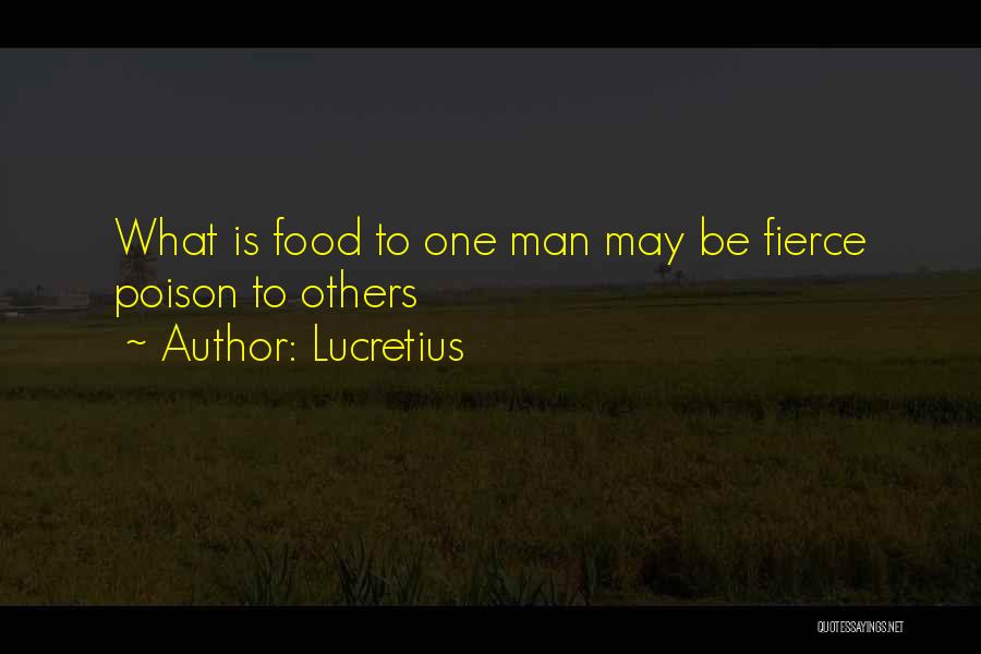 Lucretius Quotes: What Is Food To One Man May Be Fierce Poison To Others