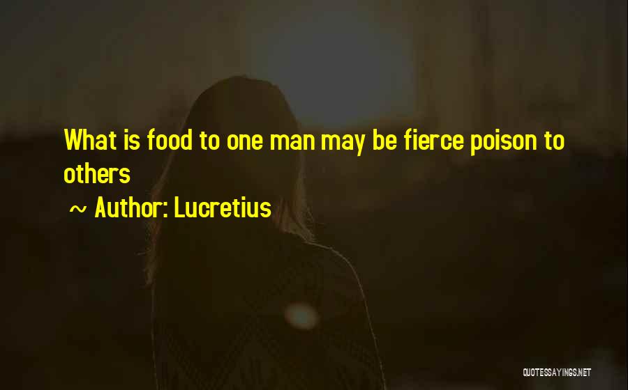 Lucretius Quotes: What Is Food To One Man May Be Fierce Poison To Others