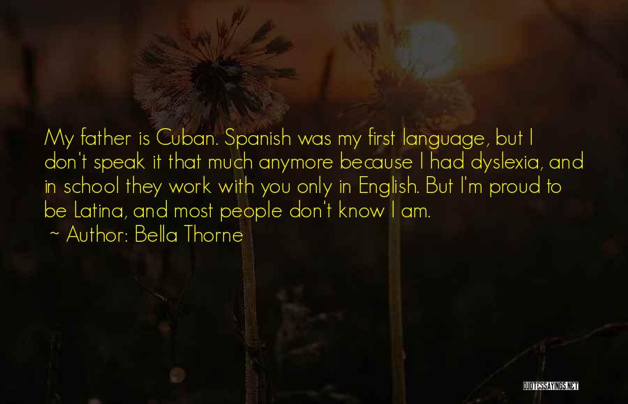 Bella Thorne Quotes: My Father Is Cuban. Spanish Was My First Language, But I Don't Speak It That Much Anymore Because I Had