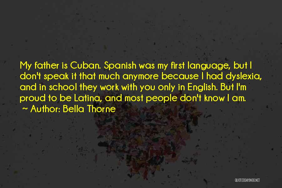 Bella Thorne Quotes: My Father Is Cuban. Spanish Was My First Language, But I Don't Speak It That Much Anymore Because I Had