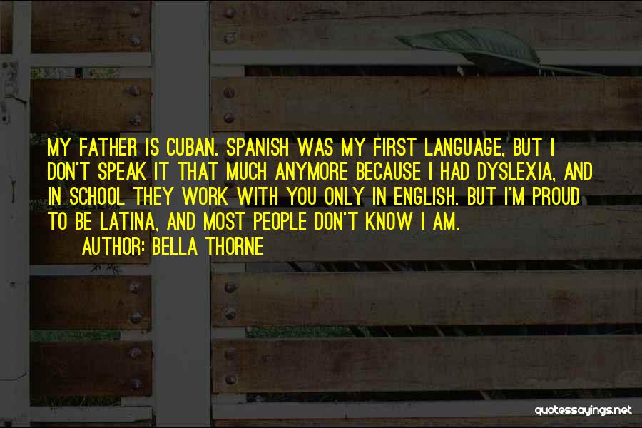 Bella Thorne Quotes: My Father Is Cuban. Spanish Was My First Language, But I Don't Speak It That Much Anymore Because I Had