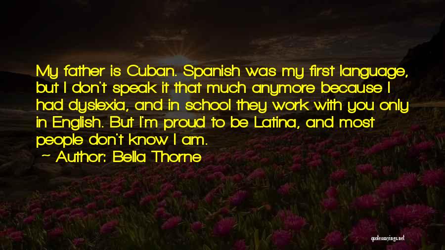 Bella Thorne Quotes: My Father Is Cuban. Spanish Was My First Language, But I Don't Speak It That Much Anymore Because I Had