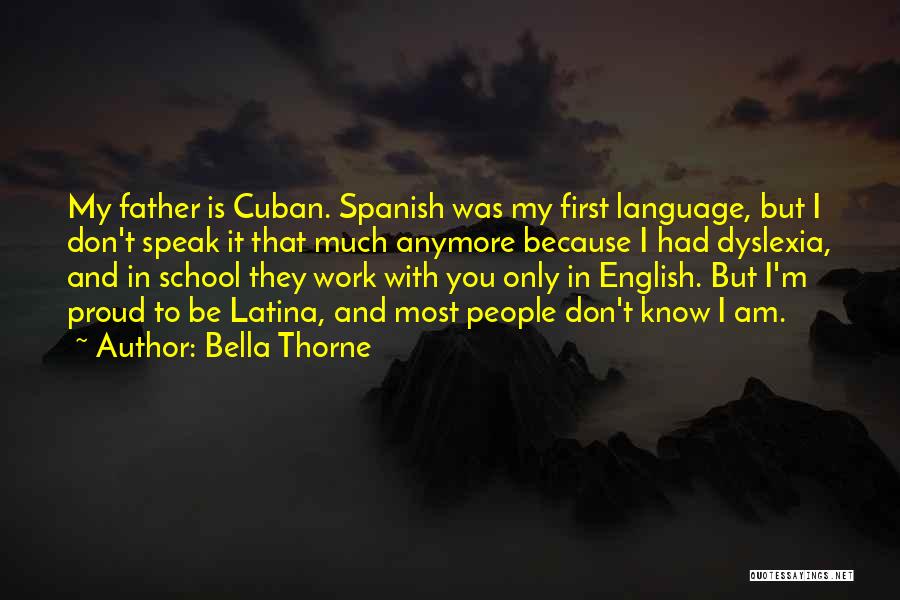 Bella Thorne Quotes: My Father Is Cuban. Spanish Was My First Language, But I Don't Speak It That Much Anymore Because I Had