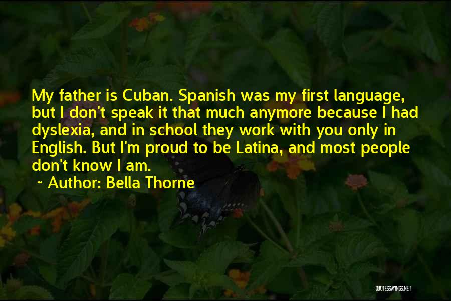 Bella Thorne Quotes: My Father Is Cuban. Spanish Was My First Language, But I Don't Speak It That Much Anymore Because I Had