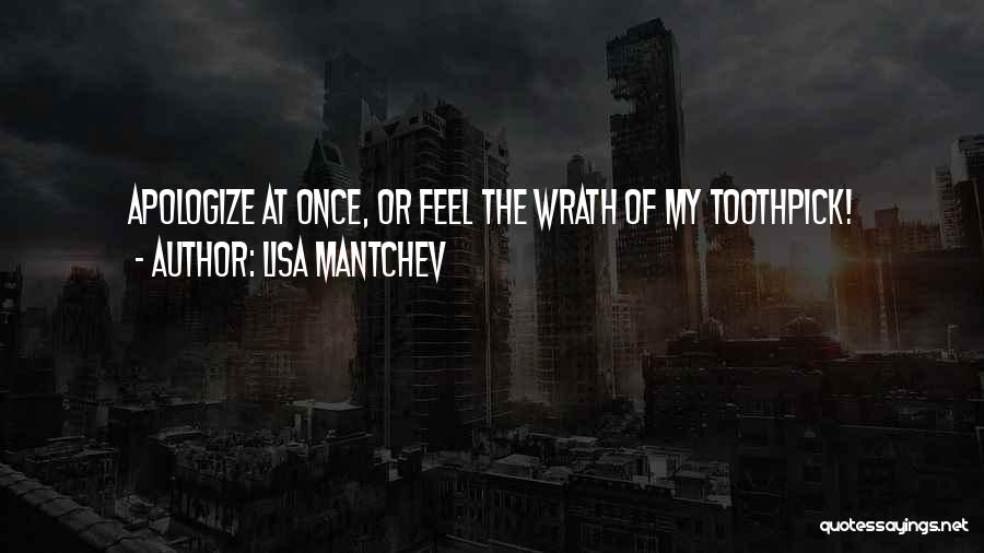 Lisa Mantchev Quotes: Apologize At Once, Or Feel The Wrath Of My Toothpick!