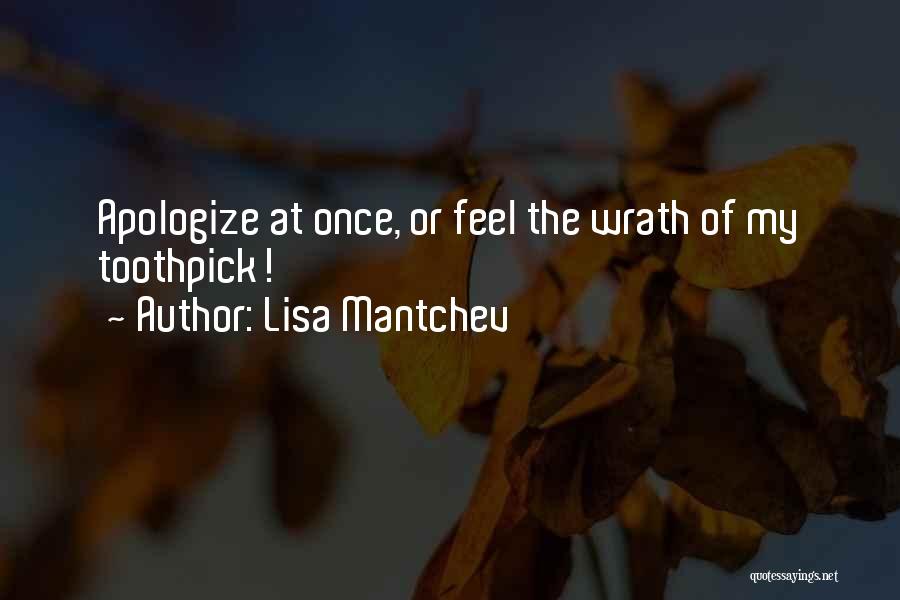 Lisa Mantchev Quotes: Apologize At Once, Or Feel The Wrath Of My Toothpick!