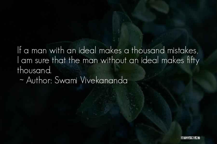 Swami Vivekananda Quotes: If A Man With An Ideal Makes A Thousand Mistakes, I Am Sure That The Man Without An Ideal Makes