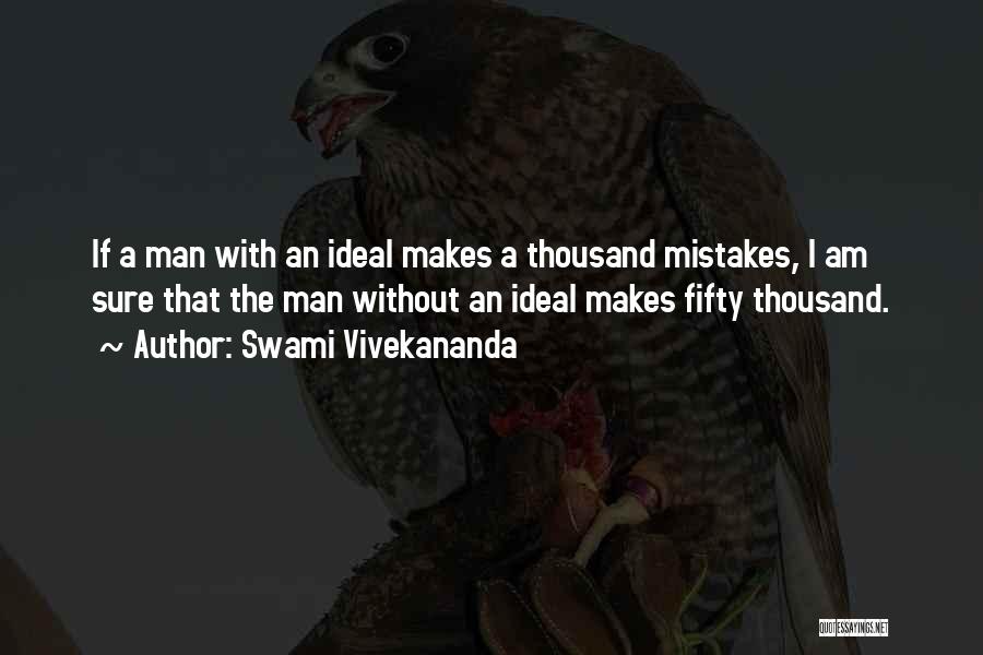 Swami Vivekananda Quotes: If A Man With An Ideal Makes A Thousand Mistakes, I Am Sure That The Man Without An Ideal Makes