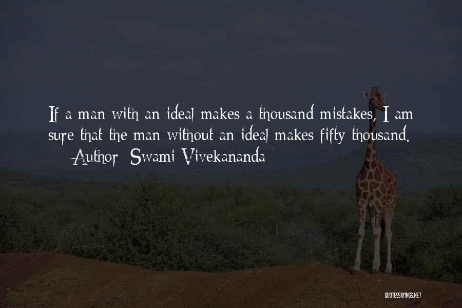 Swami Vivekananda Quotes: If A Man With An Ideal Makes A Thousand Mistakes, I Am Sure That The Man Without An Ideal Makes