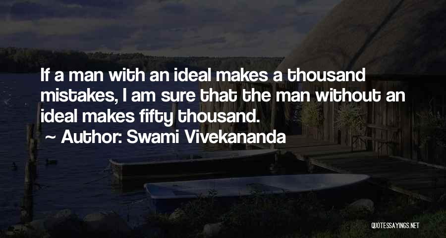 Swami Vivekananda Quotes: If A Man With An Ideal Makes A Thousand Mistakes, I Am Sure That The Man Without An Ideal Makes