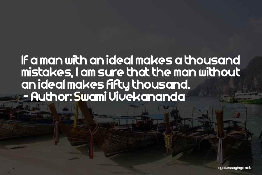 Swami Vivekananda Quotes: If A Man With An Ideal Makes A Thousand Mistakes, I Am Sure That The Man Without An Ideal Makes