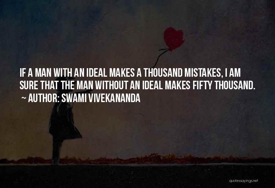 Swami Vivekananda Quotes: If A Man With An Ideal Makes A Thousand Mistakes, I Am Sure That The Man Without An Ideal Makes