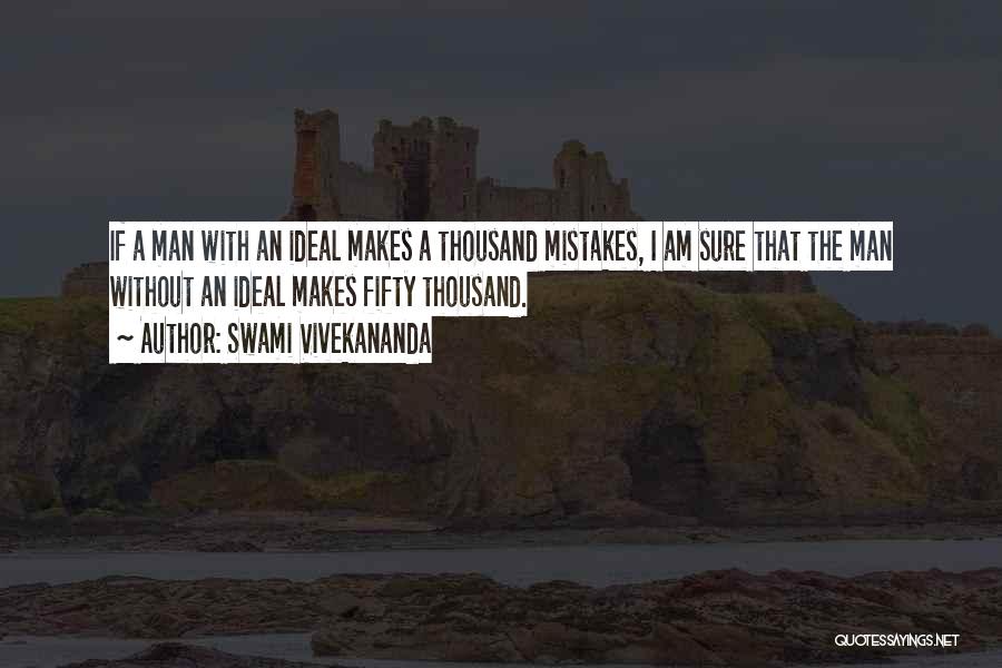 Swami Vivekananda Quotes: If A Man With An Ideal Makes A Thousand Mistakes, I Am Sure That The Man Without An Ideal Makes