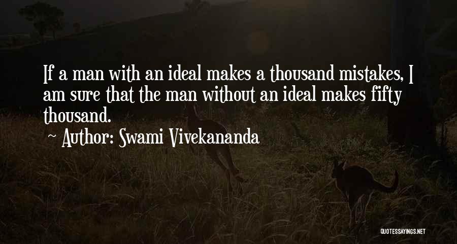 Swami Vivekananda Quotes: If A Man With An Ideal Makes A Thousand Mistakes, I Am Sure That The Man Without An Ideal Makes