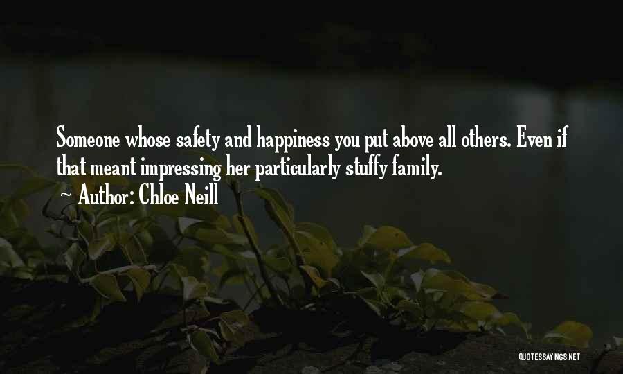Chloe Neill Quotes: Someone Whose Safety And Happiness You Put Above All Others. Even If That Meant Impressing Her Particularly Stuffy Family.