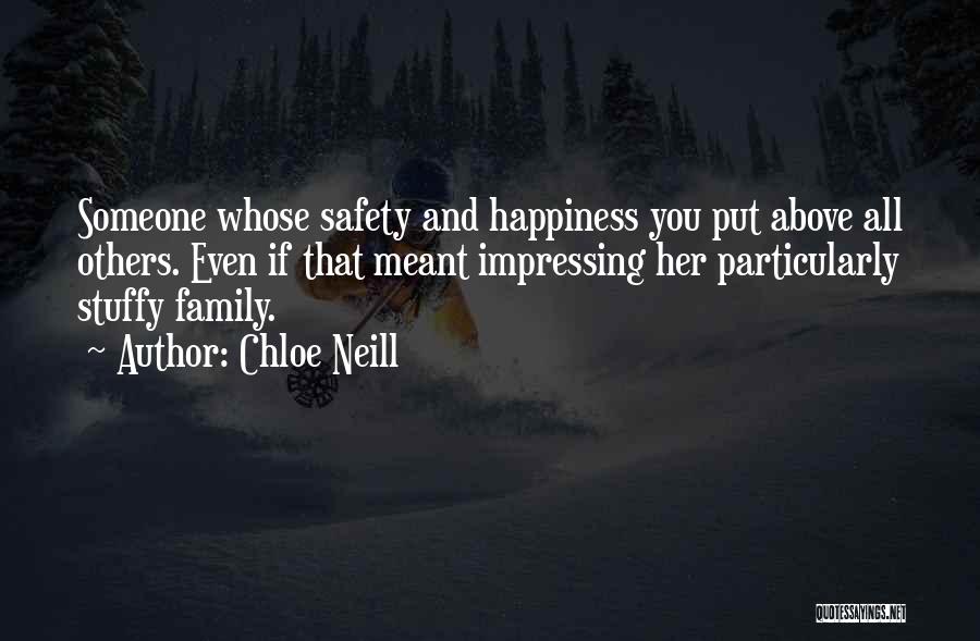 Chloe Neill Quotes: Someone Whose Safety And Happiness You Put Above All Others. Even If That Meant Impressing Her Particularly Stuffy Family.
