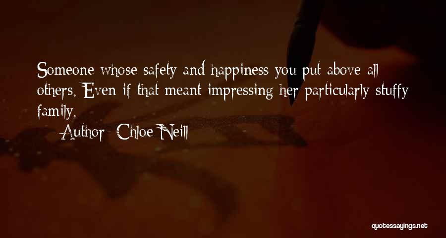 Chloe Neill Quotes: Someone Whose Safety And Happiness You Put Above All Others. Even If That Meant Impressing Her Particularly Stuffy Family.