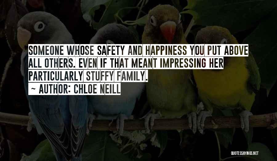 Chloe Neill Quotes: Someone Whose Safety And Happiness You Put Above All Others. Even If That Meant Impressing Her Particularly Stuffy Family.