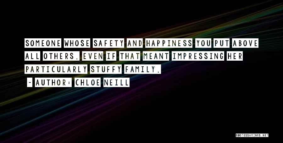 Chloe Neill Quotes: Someone Whose Safety And Happiness You Put Above All Others. Even If That Meant Impressing Her Particularly Stuffy Family.