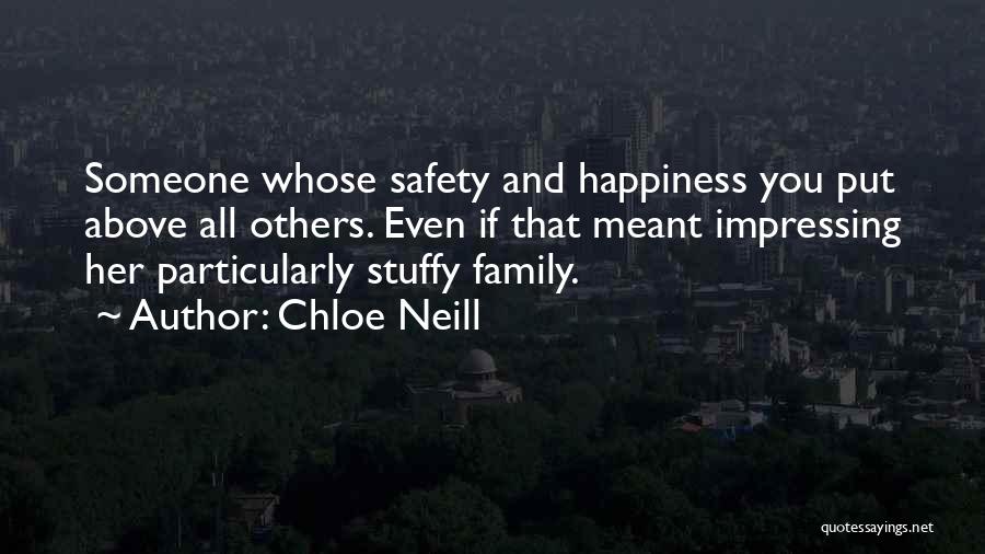 Chloe Neill Quotes: Someone Whose Safety And Happiness You Put Above All Others. Even If That Meant Impressing Her Particularly Stuffy Family.