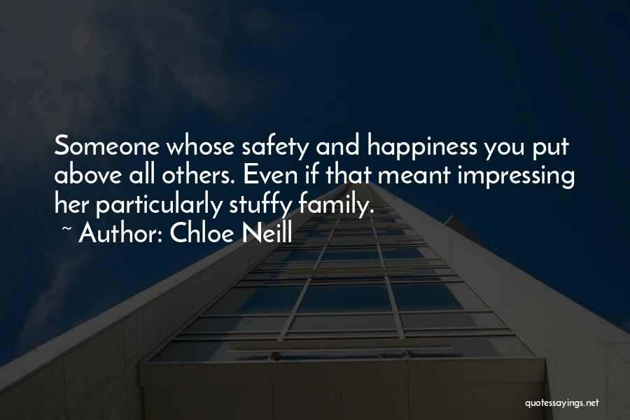 Chloe Neill Quotes: Someone Whose Safety And Happiness You Put Above All Others. Even If That Meant Impressing Her Particularly Stuffy Family.
