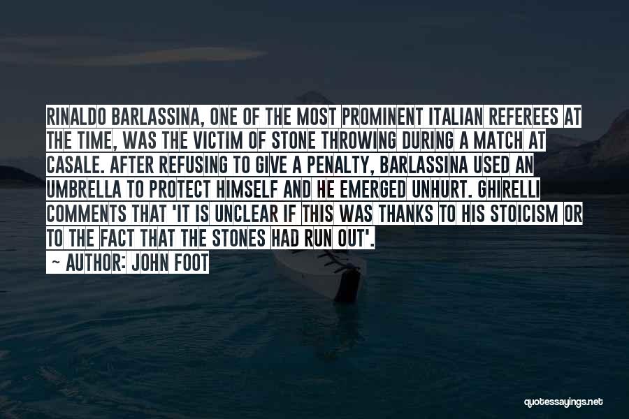 John Foot Quotes: Rinaldo Barlassina, One Of The Most Prominent Italian Referees At The Time, Was The Victim Of Stone Throwing During A