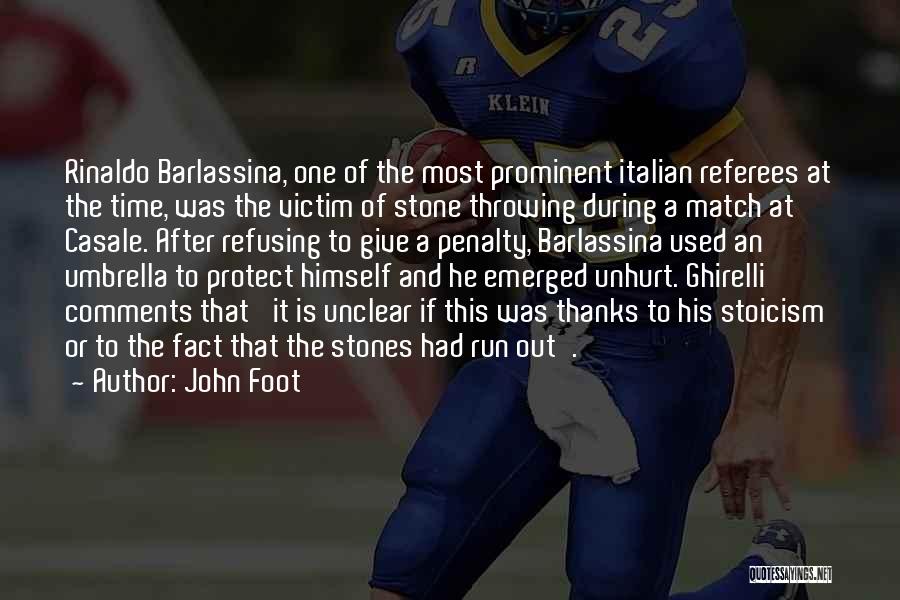 John Foot Quotes: Rinaldo Barlassina, One Of The Most Prominent Italian Referees At The Time, Was The Victim Of Stone Throwing During A