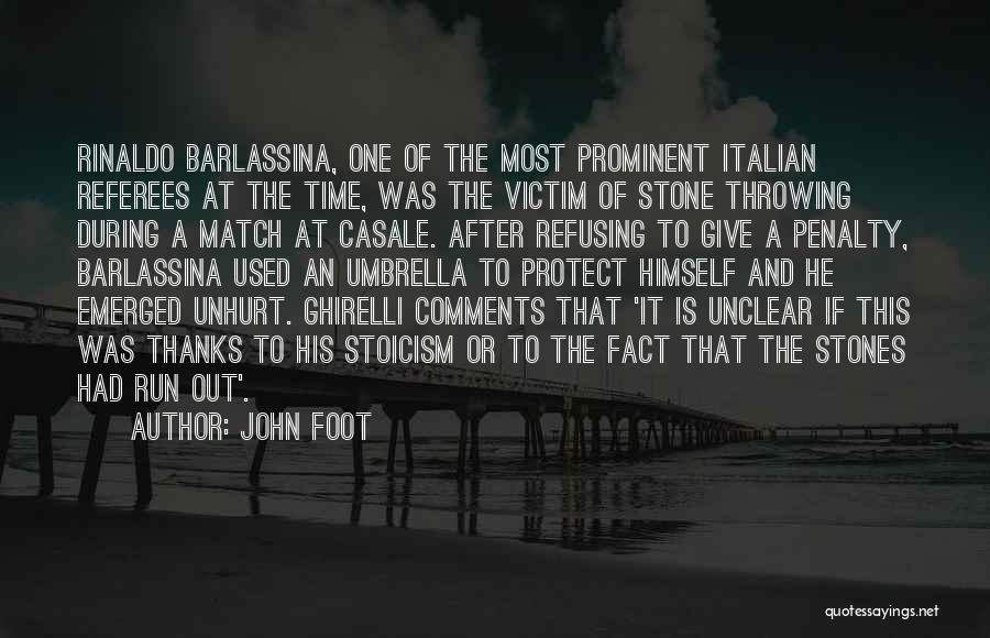 John Foot Quotes: Rinaldo Barlassina, One Of The Most Prominent Italian Referees At The Time, Was The Victim Of Stone Throwing During A