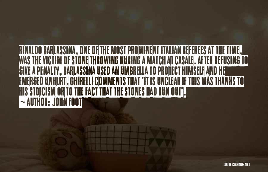 John Foot Quotes: Rinaldo Barlassina, One Of The Most Prominent Italian Referees At The Time, Was The Victim Of Stone Throwing During A