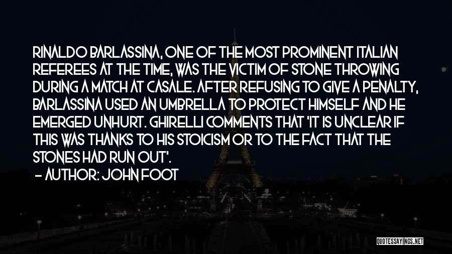 John Foot Quotes: Rinaldo Barlassina, One Of The Most Prominent Italian Referees At The Time, Was The Victim Of Stone Throwing During A