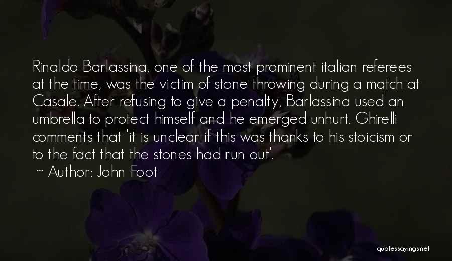 John Foot Quotes: Rinaldo Barlassina, One Of The Most Prominent Italian Referees At The Time, Was The Victim Of Stone Throwing During A