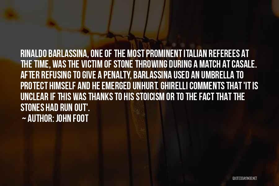 John Foot Quotes: Rinaldo Barlassina, One Of The Most Prominent Italian Referees At The Time, Was The Victim Of Stone Throwing During A