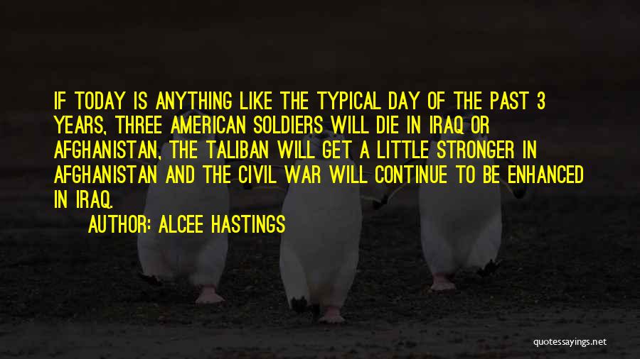 Alcee Hastings Quotes: If Today Is Anything Like The Typical Day Of The Past 3 Years, Three American Soldiers Will Die In Iraq