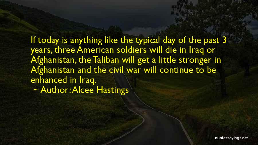 Alcee Hastings Quotes: If Today Is Anything Like The Typical Day Of The Past 3 Years, Three American Soldiers Will Die In Iraq