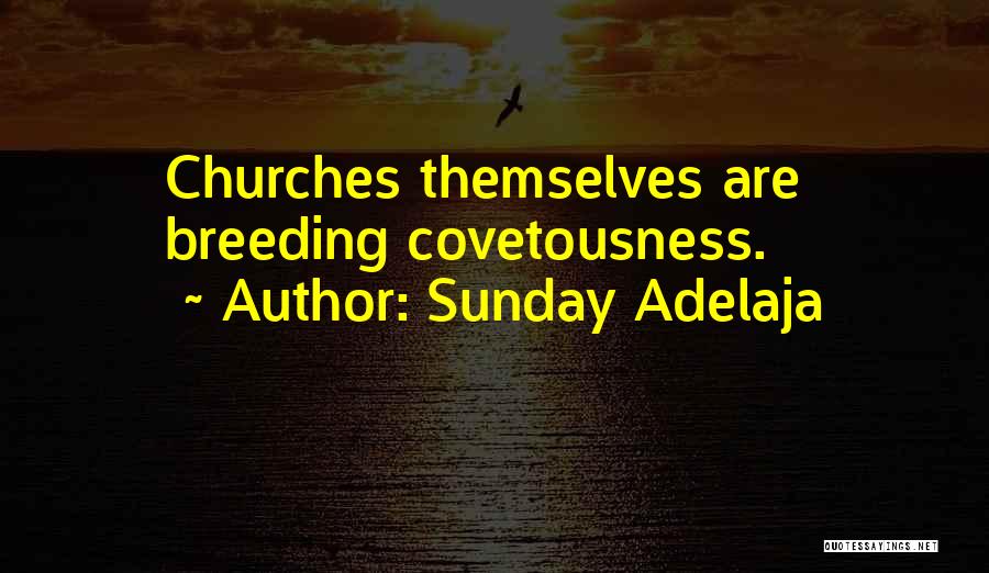 Sunday Adelaja Quotes: Churches Themselves Are Breeding Covetousness.