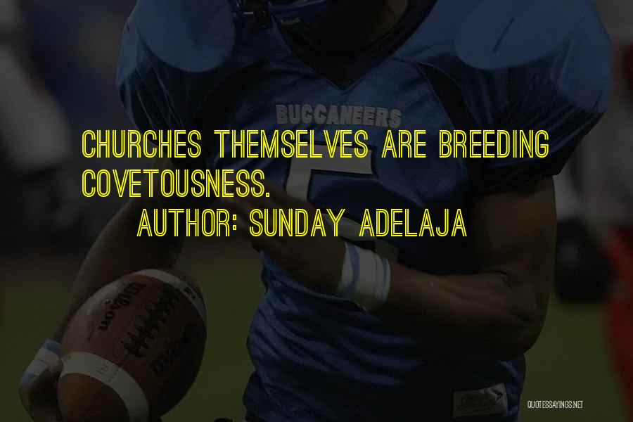 Sunday Adelaja Quotes: Churches Themselves Are Breeding Covetousness.