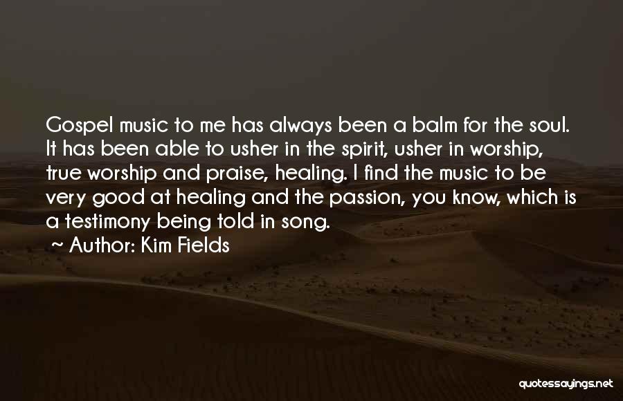 Kim Fields Quotes: Gospel Music To Me Has Always Been A Balm For The Soul. It Has Been Able To Usher In The