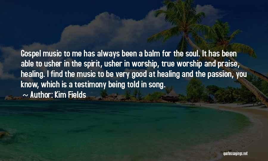 Kim Fields Quotes: Gospel Music To Me Has Always Been A Balm For The Soul. It Has Been Able To Usher In The