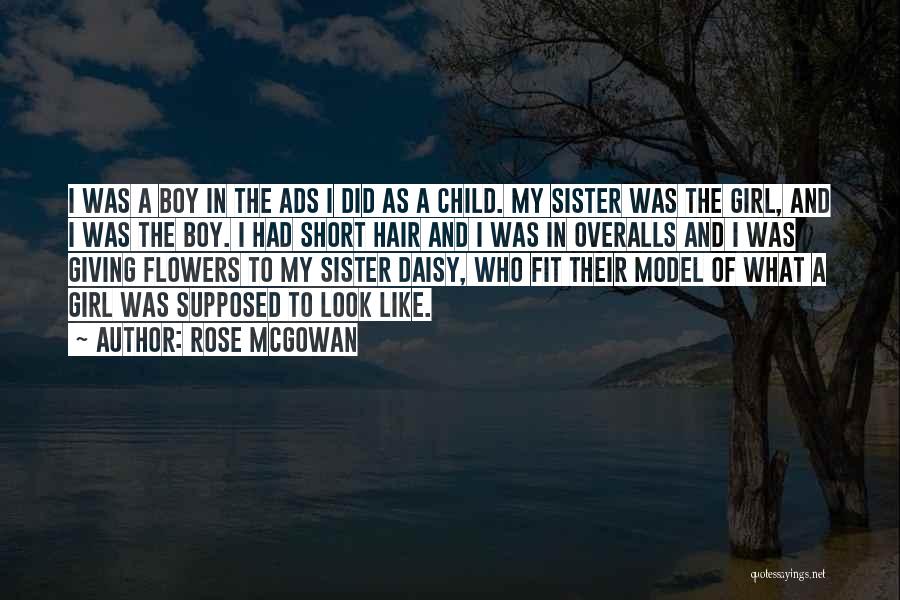 Rose McGowan Quotes: I Was A Boy In The Ads I Did As A Child. My Sister Was The Girl, And I Was