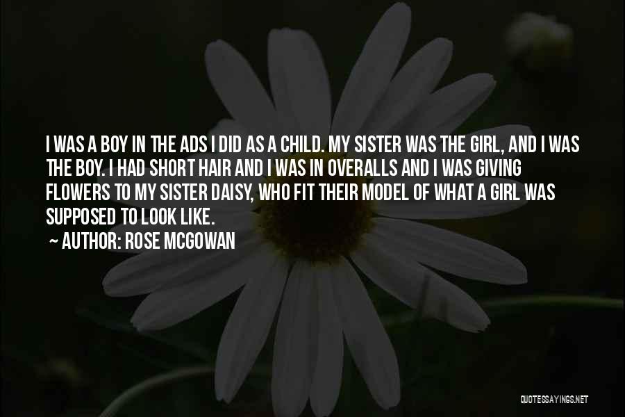 Rose McGowan Quotes: I Was A Boy In The Ads I Did As A Child. My Sister Was The Girl, And I Was