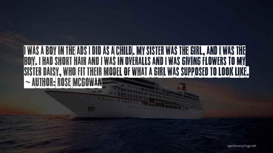 Rose McGowan Quotes: I Was A Boy In The Ads I Did As A Child. My Sister Was The Girl, And I Was
