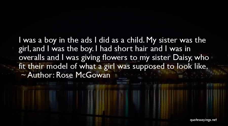 Rose McGowan Quotes: I Was A Boy In The Ads I Did As A Child. My Sister Was The Girl, And I Was