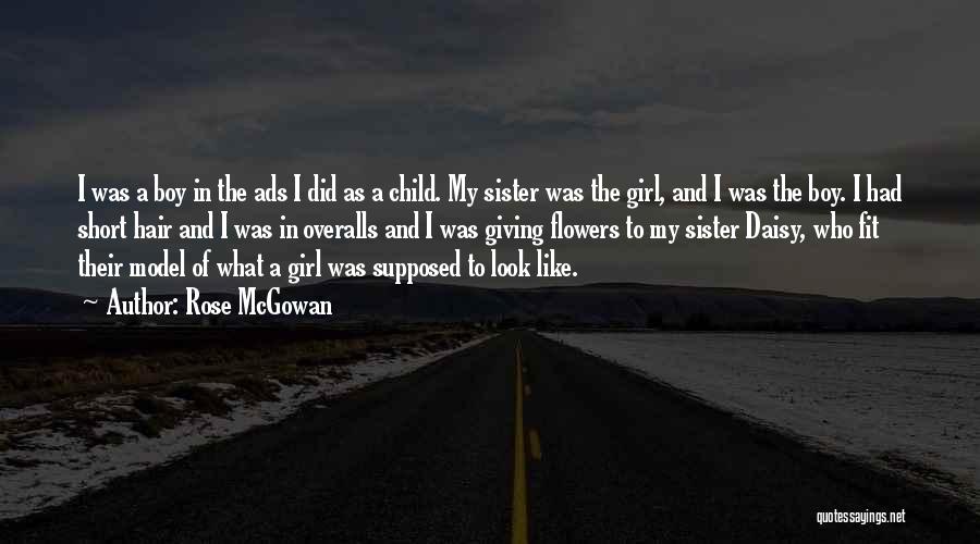 Rose McGowan Quotes: I Was A Boy In The Ads I Did As A Child. My Sister Was The Girl, And I Was