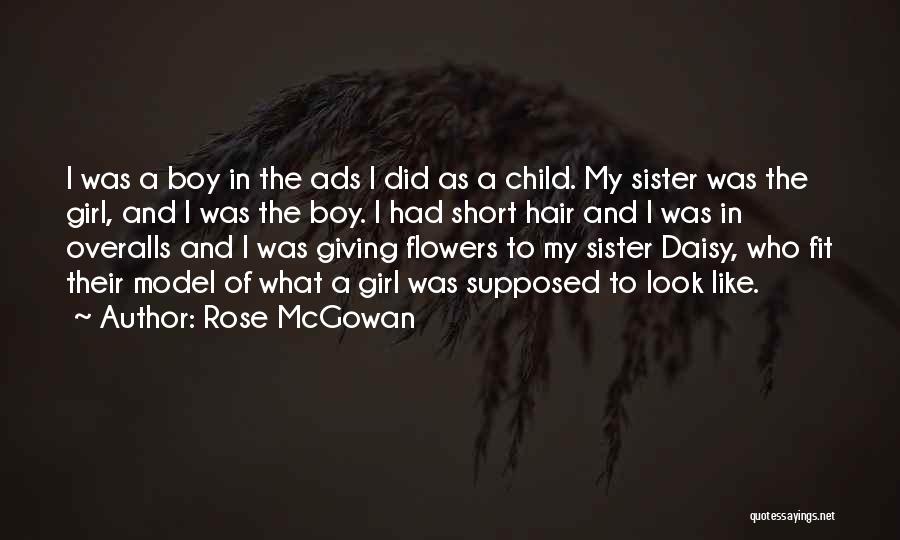 Rose McGowan Quotes: I Was A Boy In The Ads I Did As A Child. My Sister Was The Girl, And I Was