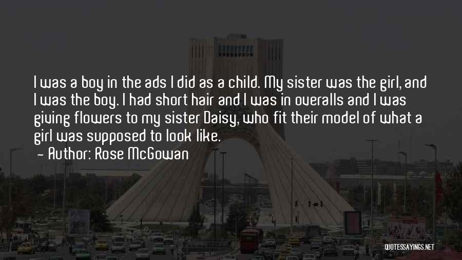 Rose McGowan Quotes: I Was A Boy In The Ads I Did As A Child. My Sister Was The Girl, And I Was