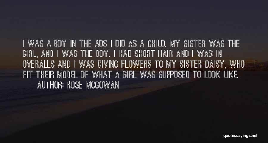 Rose McGowan Quotes: I Was A Boy In The Ads I Did As A Child. My Sister Was The Girl, And I Was