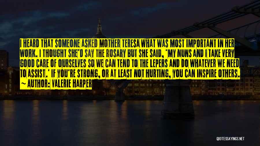 Valerie Harper Quotes: I Heard That Someone Asked Mother Teresa What Was Most Important In Her Work. I Thought She'd Say The Rosary